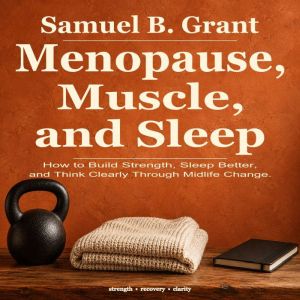 Menopause, Muscle, and Sleep, Samuel B. Grant