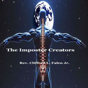 Imposter Creators, Rev Clifford L Falen Jr