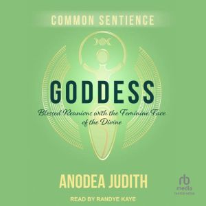 Goddess: Blessed Reunions with the Feminine Face of the Divine