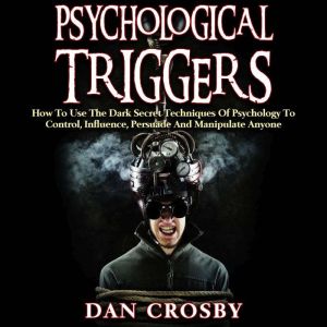 Psychological Triggers, Dan Crosby