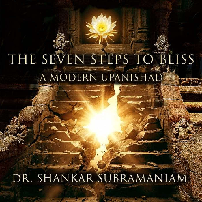 The Seven Steps to Bliss, Dr. Shankar Subramaniam