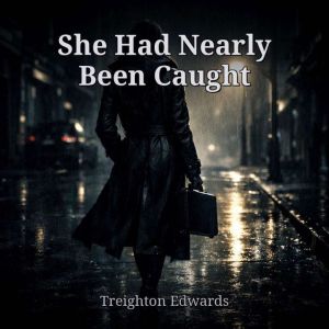 She Had Nearly Been Caught, Treighton Edwards