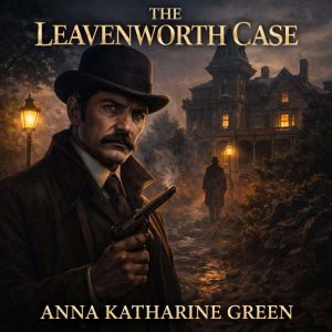 The Leavenworth Case, Anna Katharine Green
