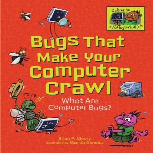 Bugs That Make Your Computer Crawl, Brian P. Cleary