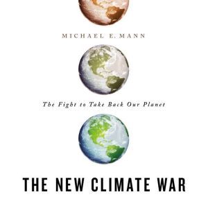 The New Climate War, Michael E. Mann