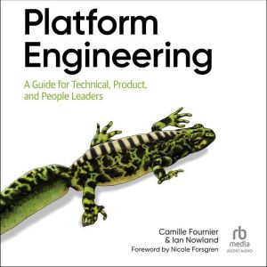 Platform Engineering: A Guide for Technical, Product, and People Leaders