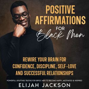 Positive Affirmations for Black Men, Elijah Jackson