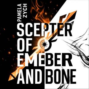 Scepter of Ember and Bone, Pamela Zych