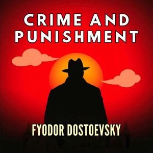 Crime and Punishment, Fyodor Dostoevsky