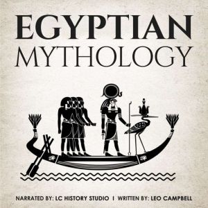 Egyptian Mythology: Fascinating Myths and Legends of Ancient Egypt