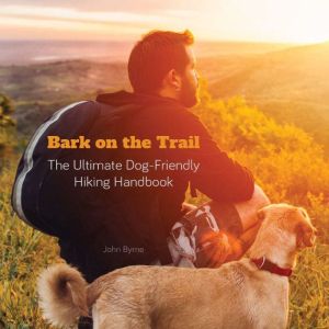 Bark on the Trail: The Ultimate Dog-Friendly Hiking Handbook