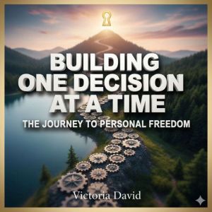 Building Confidence One Decision at a Time: The Journey to Personal Freedom