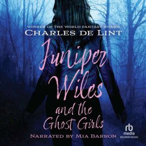 Juniper Wiles and the Ghost Girls, Charles De Lint