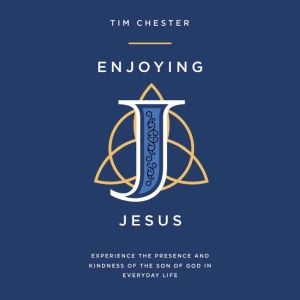 Enjoying Jesus, Tim Chester