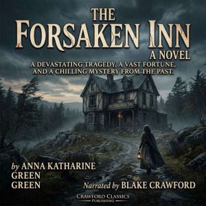 The Forsaken Inn A Novel, Anna Katharine Green