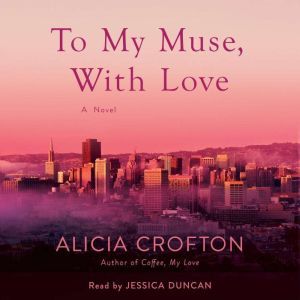 To My Muse, With Love, Alicia Crofton