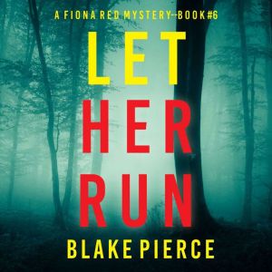 Let Her Run A Fiona Red FBI Suspense..., Blake Pierce