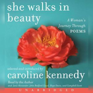 She Walks in Beauty A Woman's Journey Through Poems, Caroline Kennedy