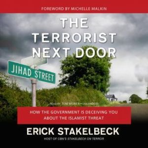 The Terrorist Next Door: How the Government Is Deceiving You about the Islamist Threat