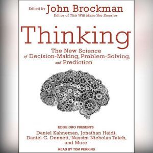 Thinking: The New Science of Decision-Making, Problem-Solving, and Prediction, John Brockman