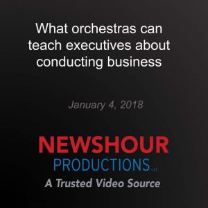 What orchestras can teach executives ..., PBS NewsHour