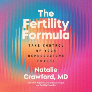 The Fertility Formula, Natalie Crawford, M.D.
