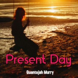 Present Day, Quantajah Murry