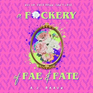 A Fckery of Fae  Fate, A.J. Braun