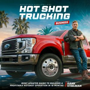 Hotshot Trucking Business, Hank Steelman