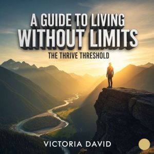 A Guide to Living Without Limits: The Thrive Threshold