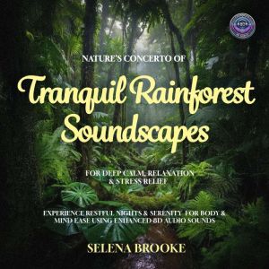 Natures Concerto Of Tranquil Rainforest Soundscapes For Deep Calm, Relaxation & Stress Relief: Experience Restful Nights & Ser