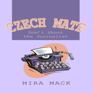 Czech Mate  Dont Shoot the Journali..., Mira Mack