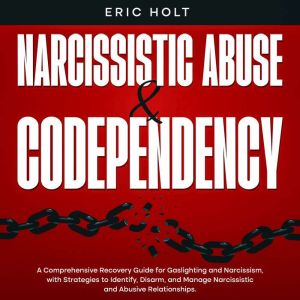 Narcissistic Abuse  Codependency, Eric Holt