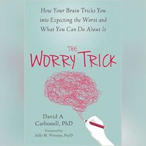 The Worry Trick, David A Carbonell, PhD