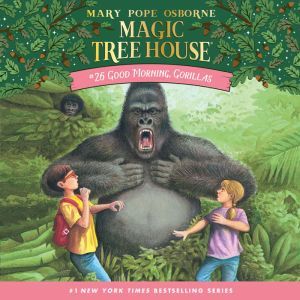 Magic Tree House #26: Good Morning, Gorillas, Mary Pope Osborne
