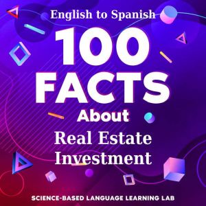 100 Facts About Real Estate Investmen..., ScienceBased Language Learning Lab