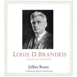 Louis D. Brandeis, Jeffrey Rosen