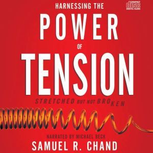 Harnessing the Power of Tension, Samuel R. Chand