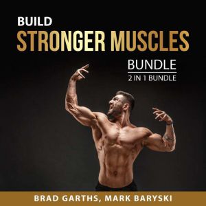 Build Stronger Muscles Bundle, 2 in 1..., Brad Garths