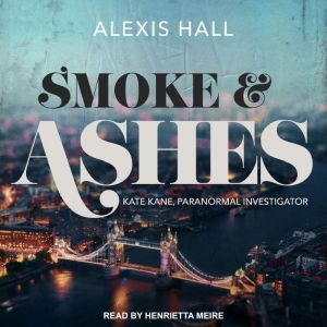 Smoke  Ashes, Alexis Hall