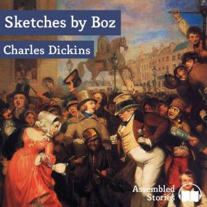 Sketches by Boz Volume 1, Charles Dickens