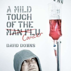 A Mild Touch of the Cancer, David Downs