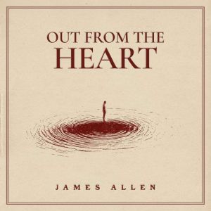Out from the Heart, James Allen