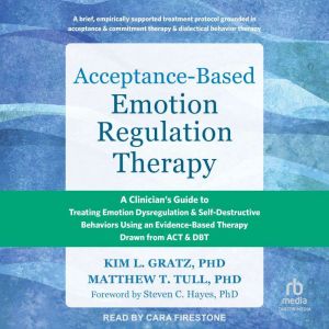 Acceptance-Based Emotion Regulation Therapy: A Clinician's Guide to Treating Emotion Dysregulation and Self-Destructive Behavi