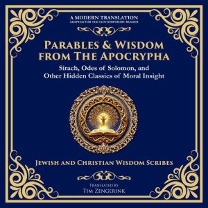 Parables & Wisdom From the Apocrypha: Sirach, Odes of Solomon, and Other Hidden Classics of Moral Insight