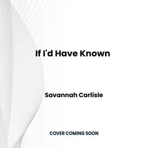 If Id Have Known, Savannah Carlisle