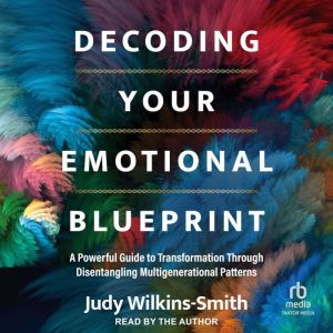 Decoding Your Emotional Blueprint, Judy WilkinsSmith