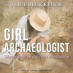 Girl Archaeologist, Alice Beck Kehoe