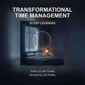 Transformational Time Management, Joel Thielke