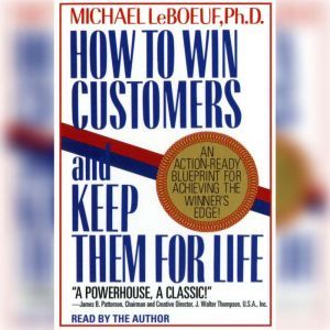 How To Win Customers And Keep Them Fo..., Michael Leboeuf